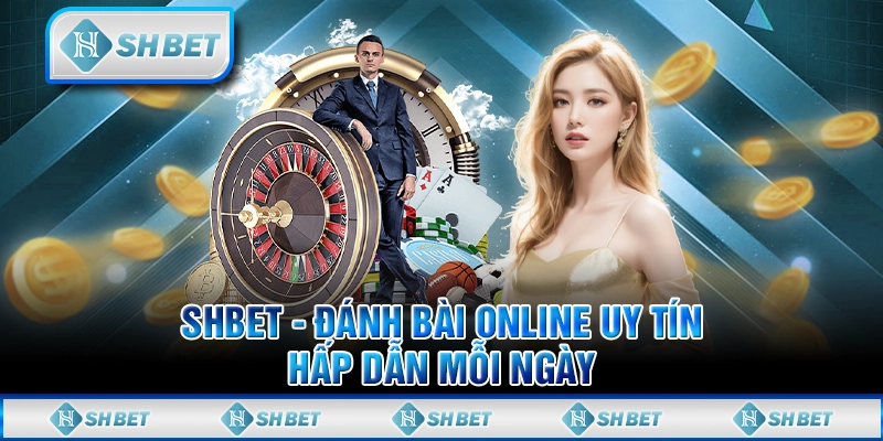 SHBET - Đánh Bài Online Uy Tín, Hấp Dẫn Mỗi Ngày