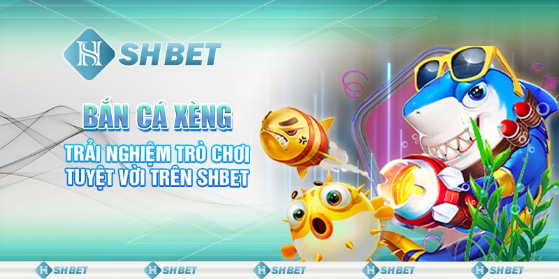 Bắn Cá Xèng - Trải Nghiệm Trò Chơi Tuyệt Vời Trên SHBET