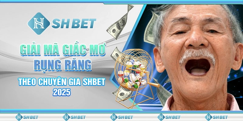 Giải Mã Giấc Mơ Rụng Răng Theo Chuyên Gia SHBET 2025