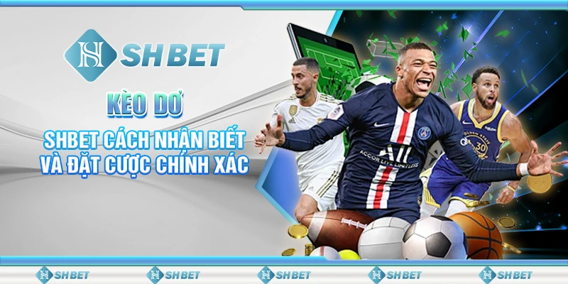 Kèo Dơ – SHBET Cách Nhận Biết Và Đặt Cược Chính Xác
