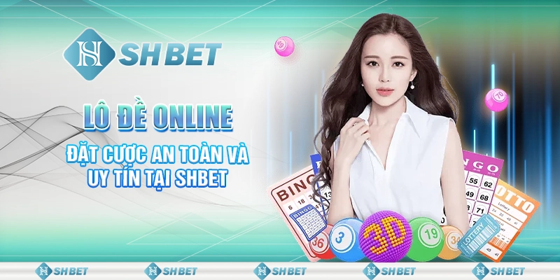 Lô Đề Online - Đặt Cược An Toàn Và Uy Tín Tại SHBET