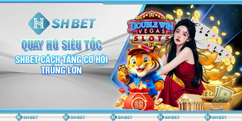 Quay Hũ Siêu Tốc – SHBET Cách Tăng Cơ Hội Trúng Lớn