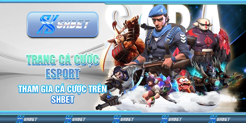 Trang Cá Cược Esport - Tham Gia Cá Cược Trên SHBET