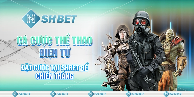 Cá Cược Thể Thao Điện Tử - Đặt Cược Tại SHBET Để Chiến Thắng