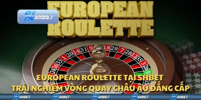 European Roulette tại Shbet - Trải nghiệm vòng quay châu Âu đẳng cấp