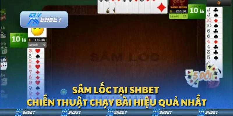 Sâm lốc tại Shbet - Chiến thuật chạy bài hiệu quả nhất
