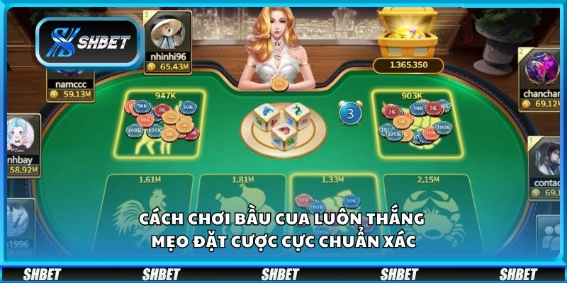 Cách chơi bầu cua luôn thắng - Mẹo đặt cược cực chuẩn xác