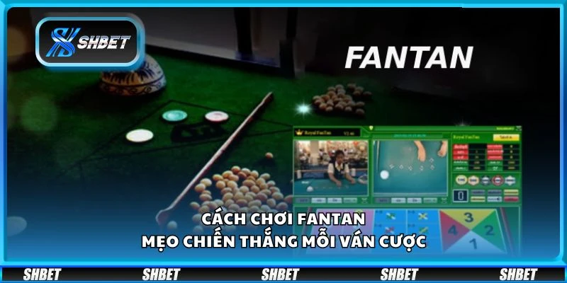 Cách chơi Fantan - Mẹo chiến thắng mỗi ván cược
