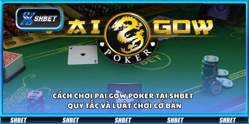 Cách chơi Pai Gow Poker tại Shbet - Quy tắc và luật chơi cơ bản