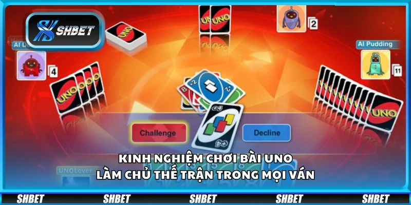 Kinh nghiệm chơi Bài Uno - Làm chủ thế trận trong mọi ván