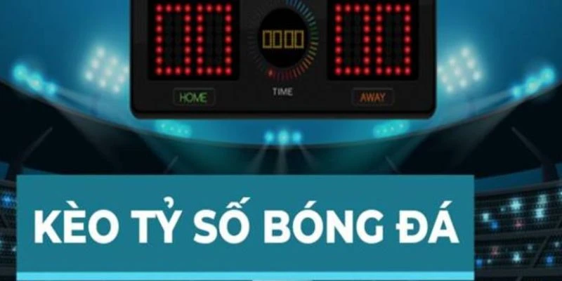 Khám phá các loại kèo tỷ số thường gặp